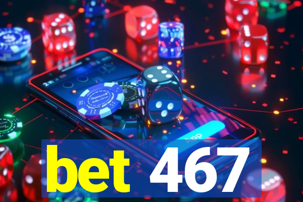 bet 467